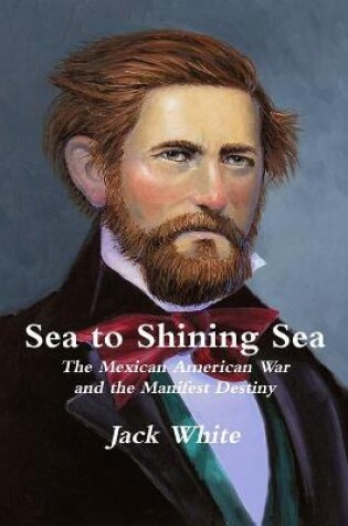 Cover of Sea to Shining Sea: the Mexican American War and the Manifest Destiny