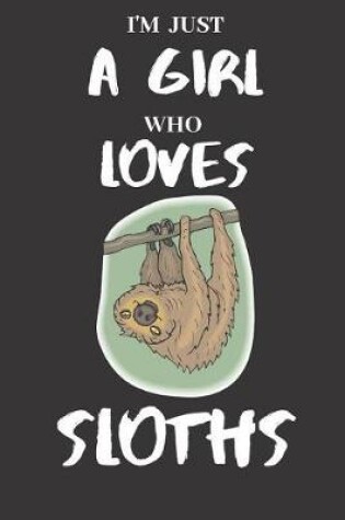 Cover of I'm Just A Girl Who Loves Sloths