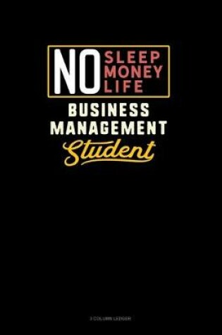 Cover of No Sleep. No Money. No Life. Business Management Student