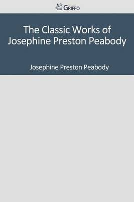 Book cover for The Classic Works of Josephine Preston Peabody