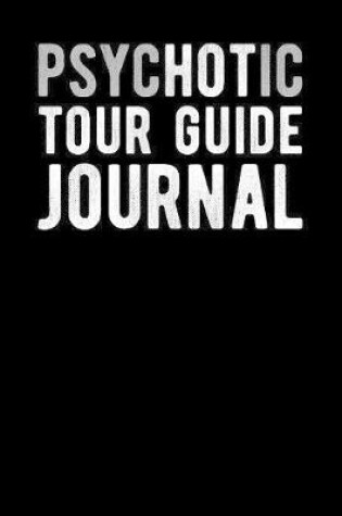 Cover of Psychotic Tour Guide Journal