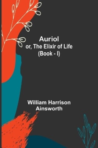 Cover of Auriol; or, The Elixir of Life (Book - I)