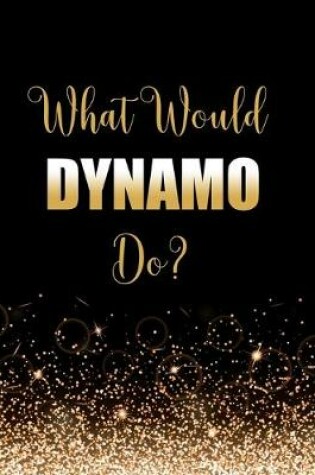 Cover of What Would Dynamo Do?