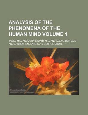 Book cover for Analysis of the Phenomena of the Human Mind Volume 1