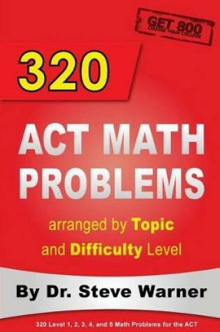 Cover of 320 ACT Math Problems Arranged by Topic and Difficulty Level