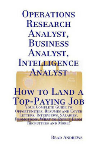 Cover of Operations Research Analyst, Business Analyst, Intelligence Analyst - How to Land a Top-Paying Job