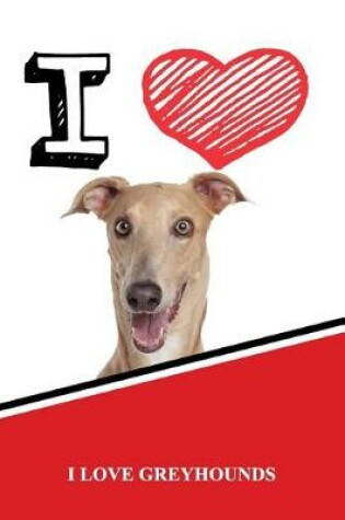 Cover of I Love Greyhounds