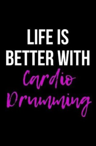 Cover of Life is Better With Cardio Drumming