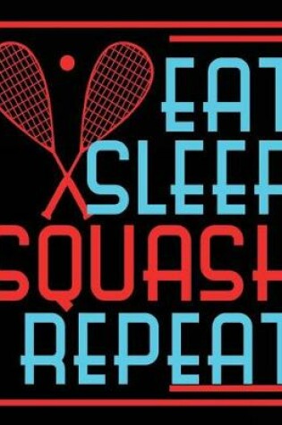 Cover of Eat Sleep Squash Repeat