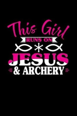 Cover of This Girl Runs on Jesus & Archery