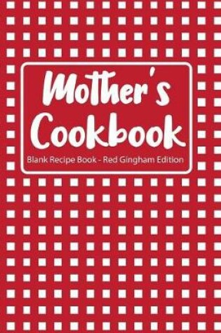 Cover of Mother's Cookbook Blank Recipe Book Red Gingham Edition