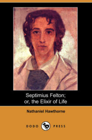 Cover of Septimius Felton; Or, the Elixir of Life (Dodo Press)