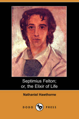 Book cover for Septimius Felton; Or, the Elixir of Life (Dodo Press)