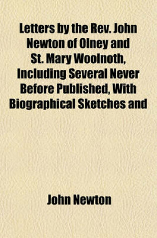 Cover of Letters by the REV. John Newton of Olney and St. Mary Woolnoth, Including Several Never Before Published, with Biographical Sketches and