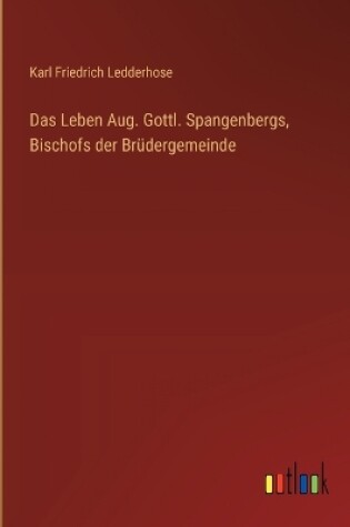 Cover of Das Leben Aug. Gottl. Spangenbergs, Bischofs der Br�dergemeinde
