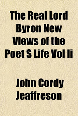 Book cover for The Real Lord Byron New Views of the Poet S Life Vol II