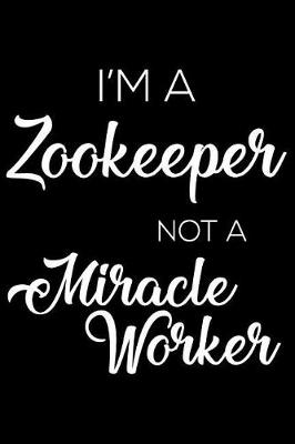 Book cover for I'm a Zookeeper Not a Miracle Worker