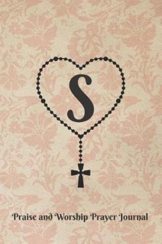 Cover of Letter S Personalized Monogram Praise and Worship Prayer Journal - Rosary Cross
