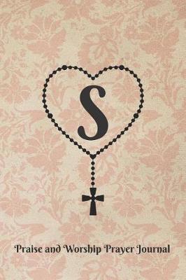 Book cover for Letter S Personalized Monogram Praise and Worship Prayer Journal - Rosary Cross