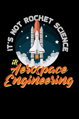 Book cover for It's Not Rocket Science its Aerospace Engineering