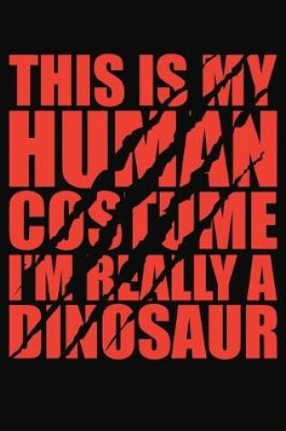 Cover of This Is My Human Costume Im Really A Dinosaur