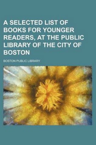 Cover of A Selected List of Books for Younger Readers, at the Public Library of the City of Boston