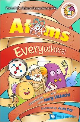 Book cover for Atoms Everywhere!: Unpeeled By Russ And Yammy With Nury Vittachi