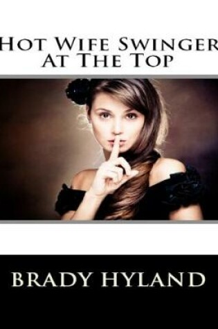 Cover of Hot Wife Swinger At The Top