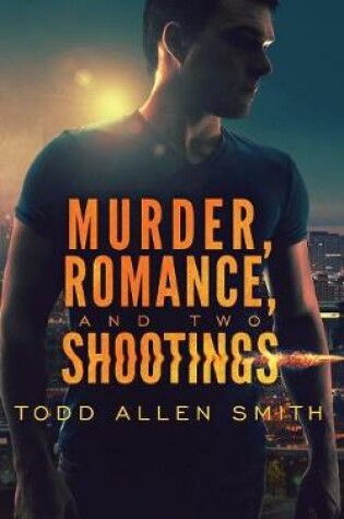 Cover of Murder, Romance, and Two Shootings