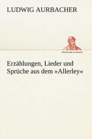 Cover of Erzahlungen, Lieder Und Spruche Aus Dem Allerley
