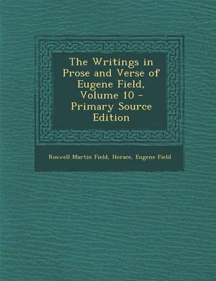 Book cover for The Writings in Prose and Verse of Eugene Field, Volume 10 - Primary Source Edition