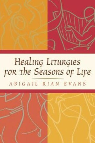 Cover of Healing Liturgies for the Seasons of Life