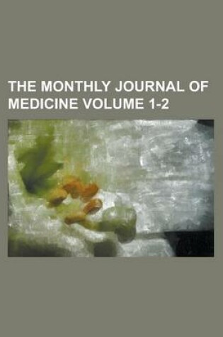 Cover of The Monthly Journal of Medicine Volume 1-2