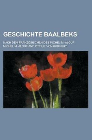 Cover of Geschichte Baalbeks; Nach Dem Franzosischen Des Michel M. Alouf