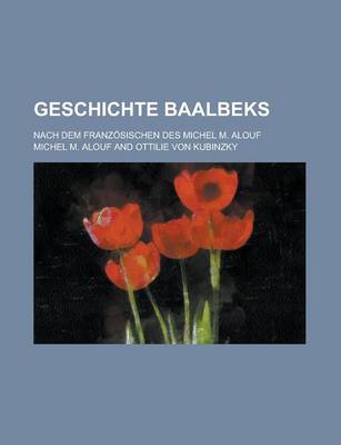 Book cover for Geschichte Baalbeks; Nach Dem Franzosischen Des Michel M. Alouf