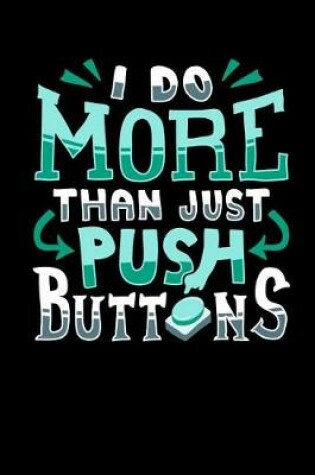 Cover of I Do More Than Push Buttons