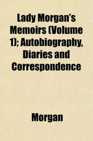 Cover of Lady Morgan's Memoirs (Volume 1); Autobiography, Diaries and Correspondence