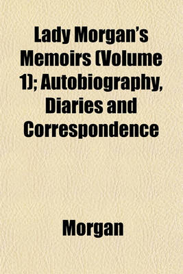 Book cover for Lady Morgan's Memoirs (Volume 1); Autobiography, Diaries and Correspondence