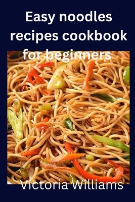 Book cover for Easy noodles recipes cookbook for beginners