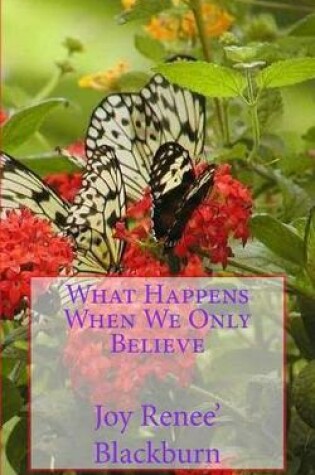 Cover of What Happens When We Only Believe