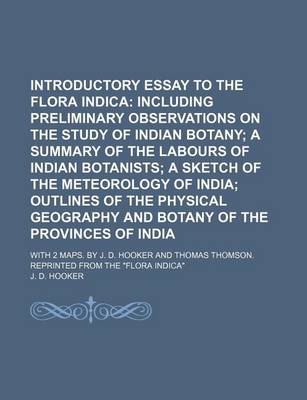 Book cover for Introductory Essay to the Flora Indica; Including Preliminary Observations on the Study of Indian Botany a Summary of the Labours of Indian Botanists a Sketch of the Meteorology of India Outlines of the Physical Geography and Botany of the Provinces of in