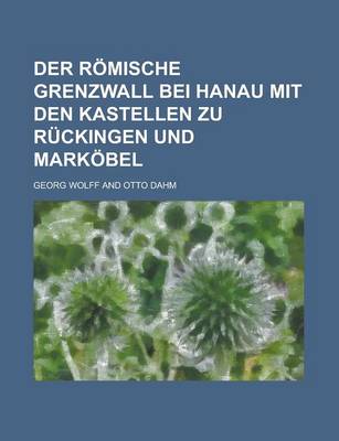 Book cover for Der Romische Grenzwall Bei Hanau Mit Den Kastellen Zu Ruckingen Und Markobel