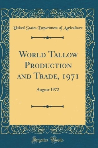 Cover of World Tallow Production and Trade, 1971: August 1972 (Classic Reprint)