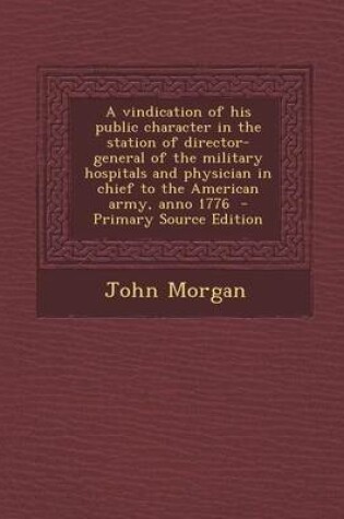 Cover of A Vindication of His Public Character in the Station of Director-General of the Military Hospitals and Physician in Chief to the American Army, Anno 1776