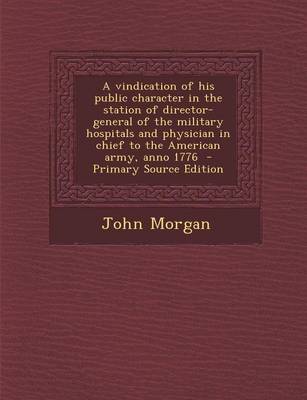 Book cover for A Vindication of His Public Character in the Station of Director-General of the Military Hospitals and Physician in Chief to the American Army, Anno 1776