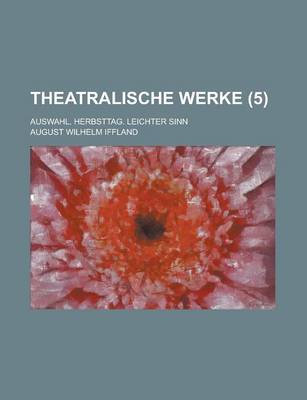 Book cover for Theatralische Werke; Auswahl. Herbsttag. Leichter Sinn (5 )