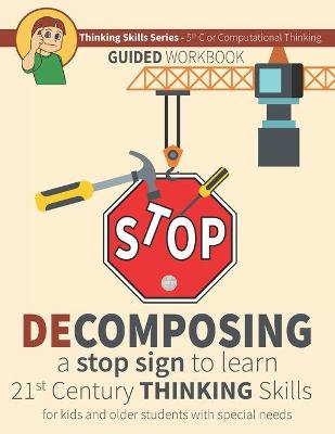 Cover of Decomposing a Stop Sign to Learn 21st Century Thinking Skills for Kids and Older Students with Special Needs