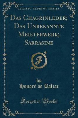 Book cover for Das Chagrinleder; Das Unbekannte Meisterwerk; Sarrasine (Classic Reprint)