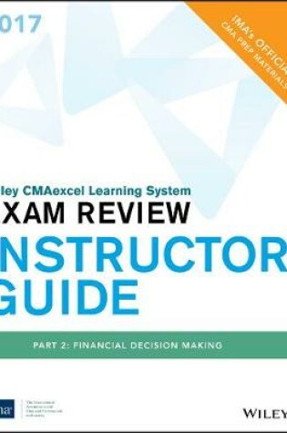 Cover of Wiley Cmaexcel Learning System Exam Review 2017, Instructor Guide