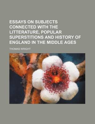 Book cover for Essays on Subjects Connected with the Litterature, Popular Superstitions and History of England in the Middle Ages